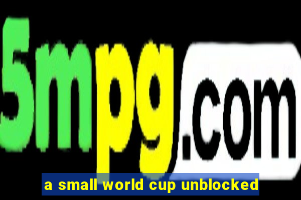 a small world cup unblocked